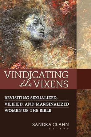 Vindicating the Vixens: Men and Women Revisiting Gendered Bible Stories