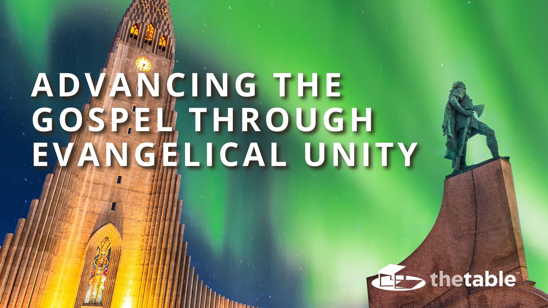 Advancing the Gospel Through Evangelical Unity